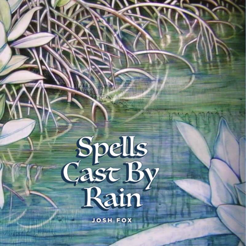 Josh Fox - "Spells Cast By Rain" (2018) Folk / Americana